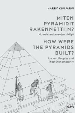 Kivijärvi Harry: Miten pyramidit rakennettiin? - Muinaisten kansojen kivityö / How Were the Pyramids Built? - Ancient Peoples and Their Stonemasonry