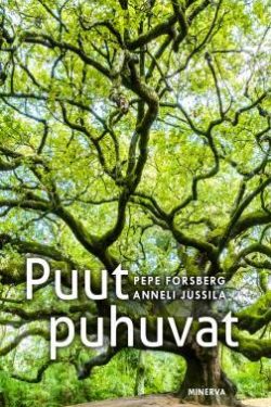 Forsberg Pepe & Jussila Anneli: Puut puhuvat