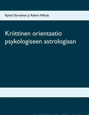 Tarvainen Kyösti & Nikula Raimo: Kriittinen orientaatio psykologiseen astrologiaan