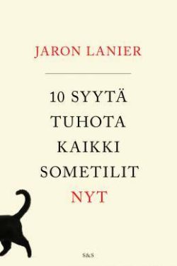 Lanier Jaron: 10 syytä tuhota kaikki sometilit nyt