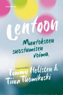 Hellsten Tommy &Tuomikoski Tiina: Lentoon - Muutokseen suostumisen voima