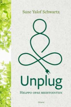 Schwartz, Suze Yalof: Unplug - Helppo opas meditointiin