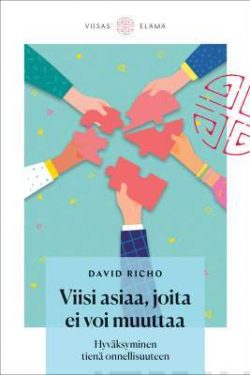 Richo David: Viisi asiaa joita ei voi muuttaa - Hyväksyminen tienä onnellisuuteen
