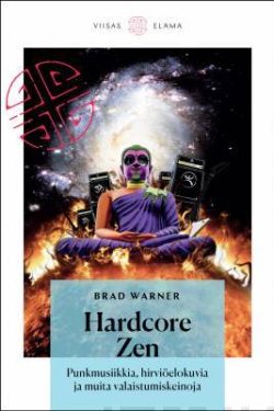 Warner Brad: Hardcore zen - Punkmusiikkia, hirviöelokuvia ja muita valaistumiskeinoja