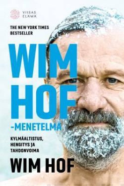 Hof Wim: Wim Hof -menetelmä - Kylmäaltistus, hengitys ja tahdonvoima