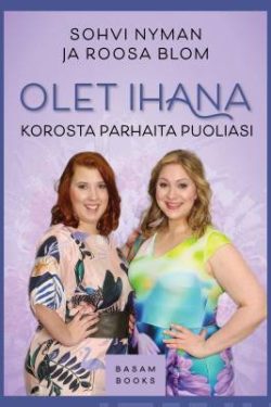 Nyman Sohvi & Blom Roosa: Olet ihana - Korosta parhaita puoliasi