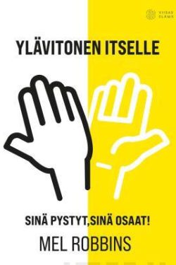 Robbins Mel: Ylävitonen itselle - Sinä pystyt, sinä osaat!