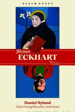 Nylund Daniel: Mestari Eckhart. Eckhart Tolle - Arjen hengellisyyttä etsimässä