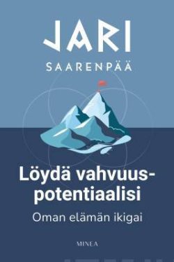 Saarenpää Jari: Löydä vahvuuspotentiaalisi - Oman elämän ikigai