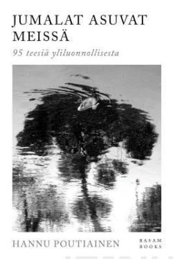 Poutiainen Hannu: Jumalat asuvat meissä