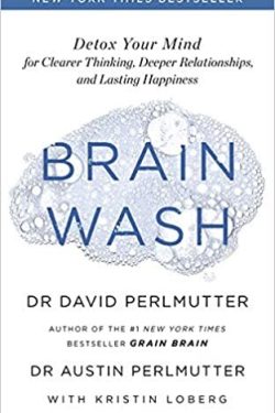 Perlmutter David: Brain Wash - Detox Your Mind for Clearer Thinking, Deeper Relationships and Lasting Happiness