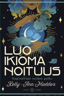 Maddox Kelly-Ann: Luo ikioma noituus - Kapinallisen noidan polku