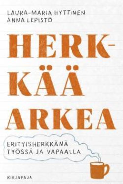 Hyttinen Laura-Maria & Lepistö Anna: Herkkää arkea - Erityisherkkänä työssä ja vapaalla