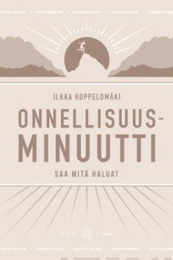 Koppelomäki Ilkka: Onnellisuusminuutti - Saa mitä haluat