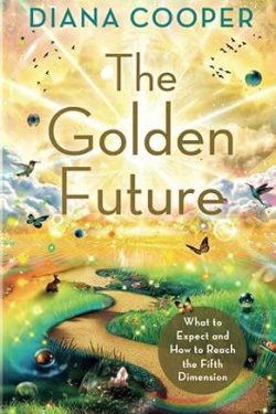Cooper Diana: The Golden Future - What to Expect and How to Reach the Fifth Dimension