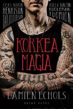 Echols Damien: Korkea magia - Opas niihin henkisiin harjoituksiin joilla vältin kuolemantuomion