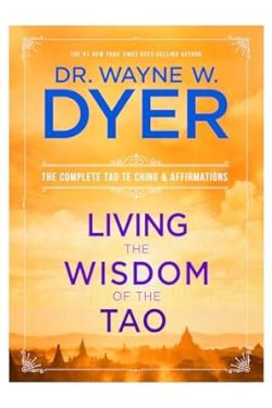 Dyer Wayne W.: Living the Wisdom of the Tao - The Complete Tao Te Ching and Affirmations