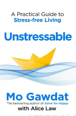 Gawdat Mo & Law Alice: Unstressable - A Practical Guide to Stress-Free Living: