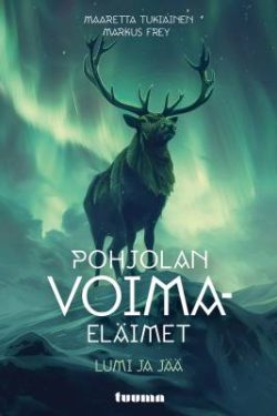 Tukiainen Maaretta & Frey Markus: Pohjolan voimaeläimet: lumi ja jää