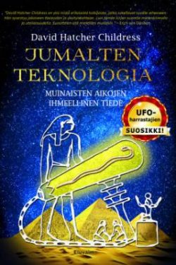 Hatcher Childress David: Jumalten teknologia - Muinaisten aikojen ihmeellinen tiede