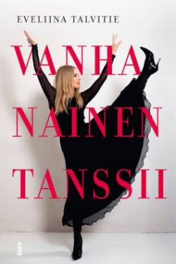 Talvitie Eveliina: Vanha nainen tanssii