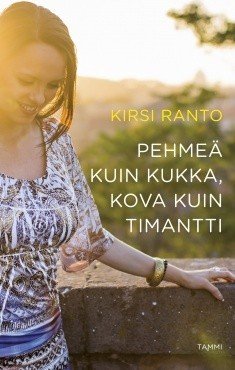 Ranto Kirsi: Pehmeä kuin kukka, kova kuin timantti