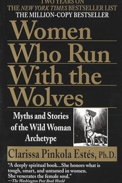 Pinkola Estés Clarissa: Women Who Run with the Wolves