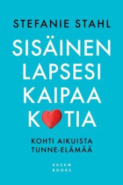 Stahl Stefanie: Sisäinen lapsesi kaipaa kotia