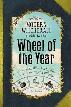 Nock Judy Ann: The Modern Witchcraft Guide to the Wheel of the Year