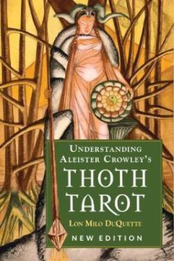 DuQuette Lon Milo: Understanding Aleister Crowley's Thoth Tarot, New Edition