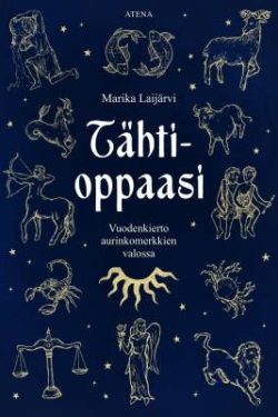 Laijärvi Marika: Tähtioppaasi - Vuodenkierto aurinkomerkkien valossa