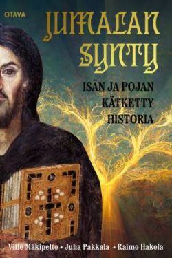 Mäkipelto Ville, Pakkala Juha & Hakola Raimo: Jumalan synty - Isän ja Pojan kätketty historia