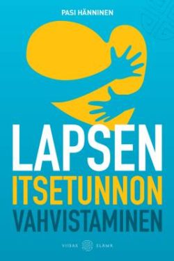 Hänninen Pasi: Lapsen itsetunnon vahvistaminen
