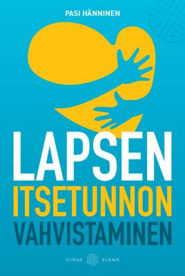 Hänninen Pasi: Lapsen itsetunnon vahvistaminen
