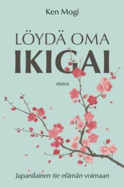 Mogi Ken: Löydä oma ikigai - japanilainen tie elämän voimaan