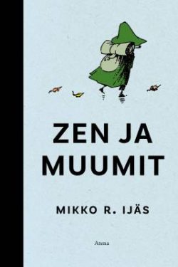 Ijäs Mikko R.: Zen ja muumit