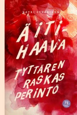 Syvärinen Katri: Äitihaava – tyttären raskas perintö