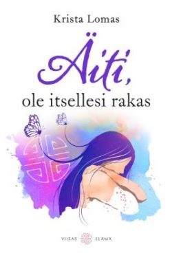 Lomas Krista: Äiti, ole itsellesi rakas