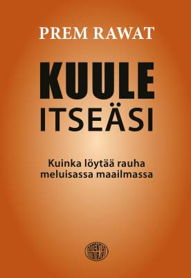 Rawat Prem: Kuule itseäsi - Kuinka löytää rauha meluisassa maailmassa