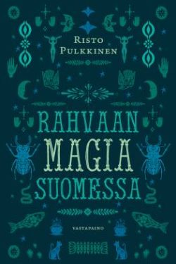Pulkkinen Risto: Rahvaan magia Suomessa