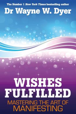 Dyer Wayne W.: Wishes Fulfilled - Mastering the Art of Manifesting